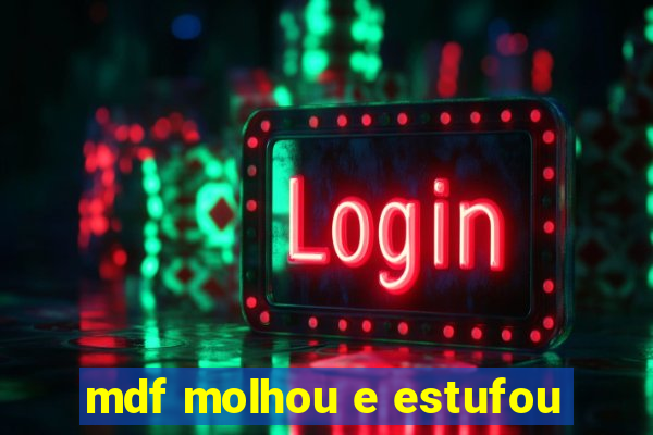 mdf molhou e estufou