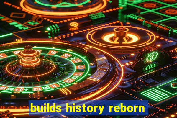 builds history reborn