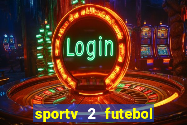 sportv 2 futebol play hd