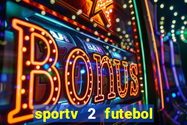 sportv 2 futebol play hd