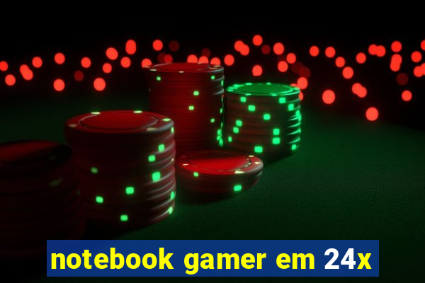 notebook gamer em 24x