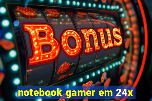 notebook gamer em 24x