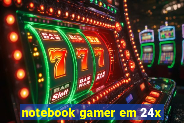 notebook gamer em 24x