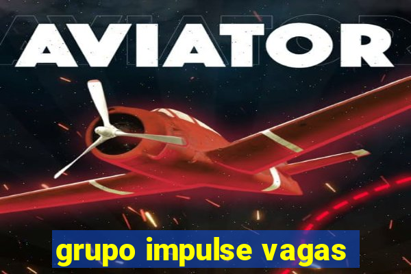 grupo impulse vagas