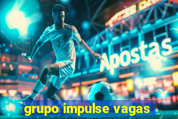 grupo impulse vagas