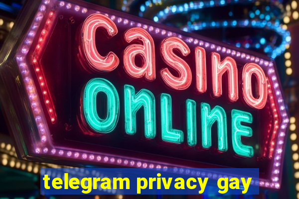 telegram privacy gay