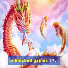 unblocked games 77. .