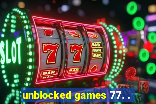 unblocked games 77. .