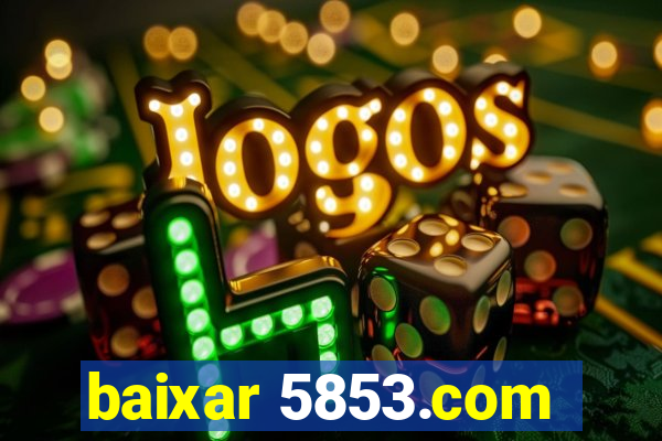 baixar 5853.com