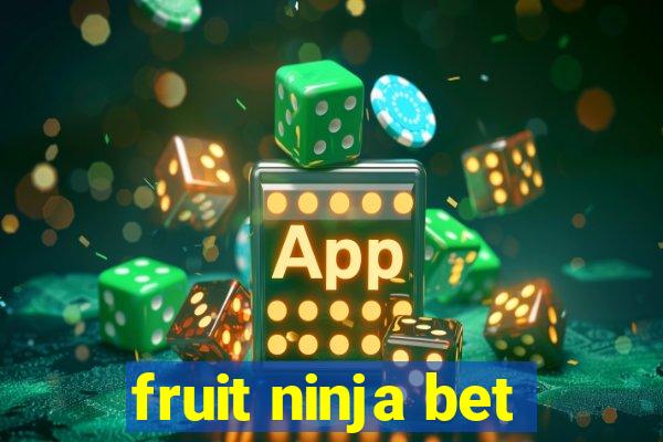 fruit ninja bet