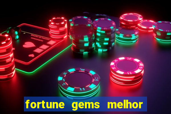 fortune gems melhor horario para jogar