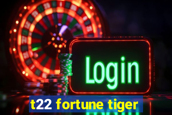 t22 fortune tiger