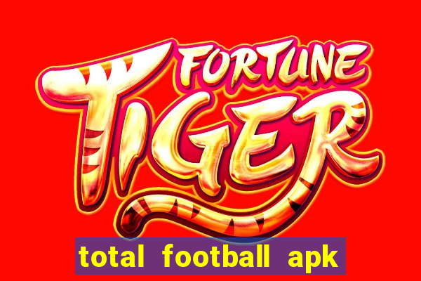 total football apk mod dinheiro infinito