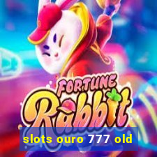 slots ouro 777 old