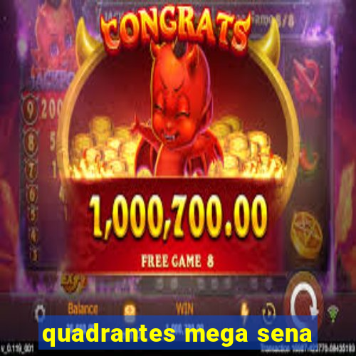 quadrantes mega sena