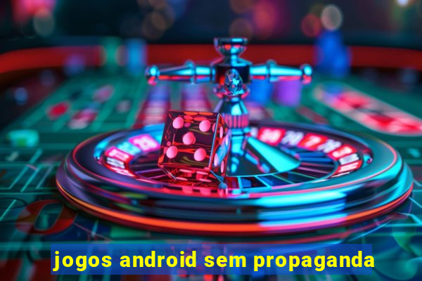 jogos android sem propaganda