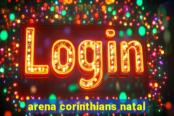 arena corinthians natal