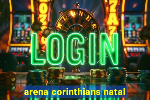 arena corinthians natal