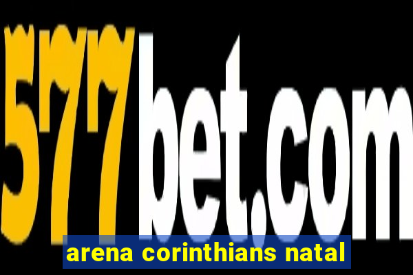 arena corinthians natal