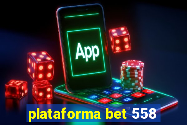 plataforma bet 558