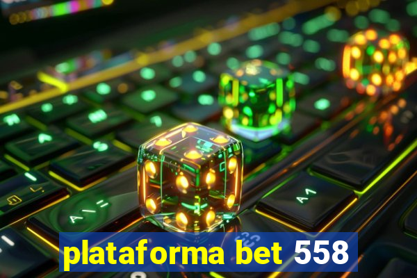 plataforma bet 558