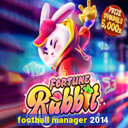 football manager 2014