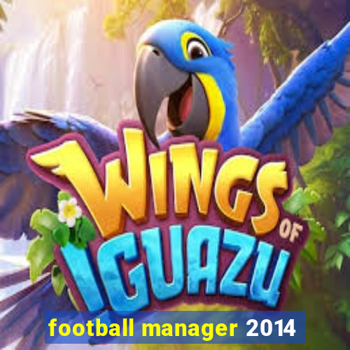 football manager 2014