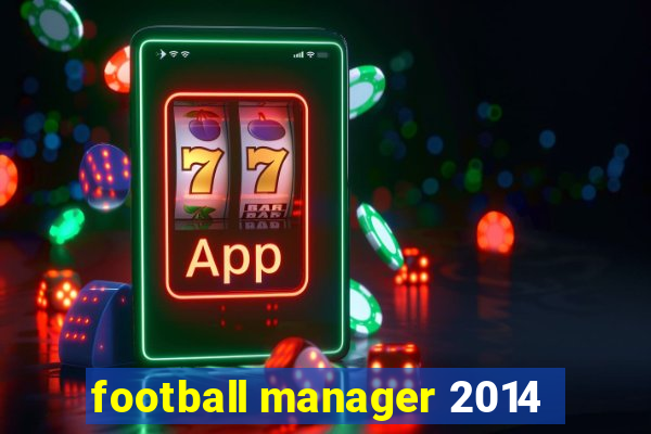 football manager 2014