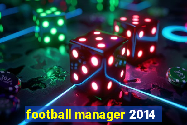 football manager 2014