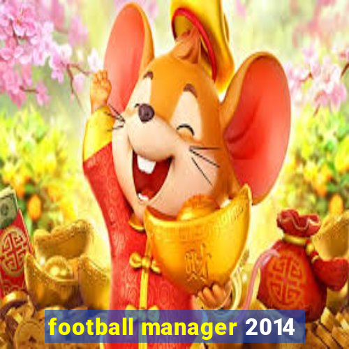 football manager 2014