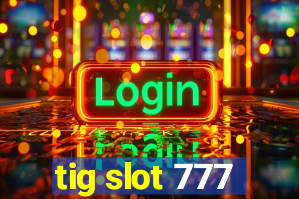 tig slot 777