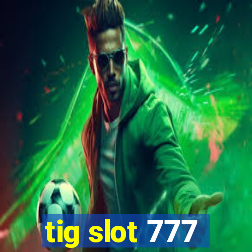 tig slot 777