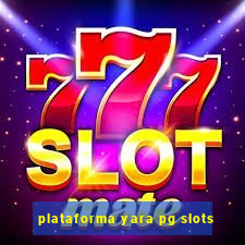 plataforma yara pg slots