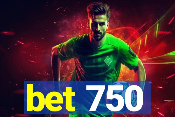 bet 750