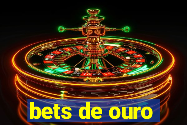 bets de ouro