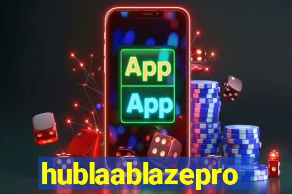 hublaablazepro