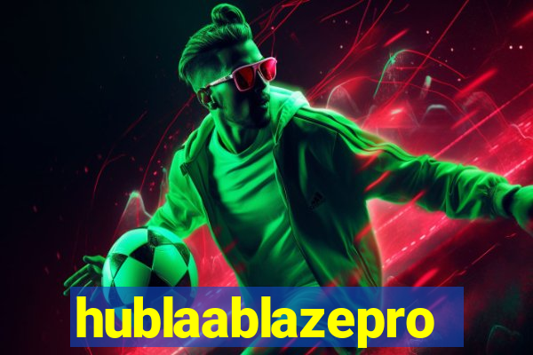 hublaablazepro