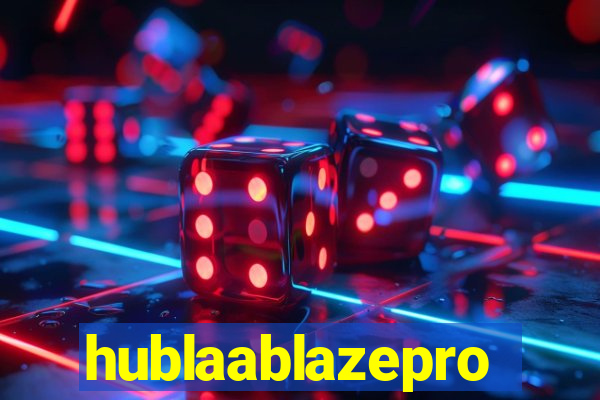 hublaablazepro