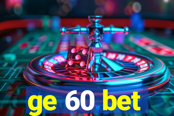 ge 60 bet