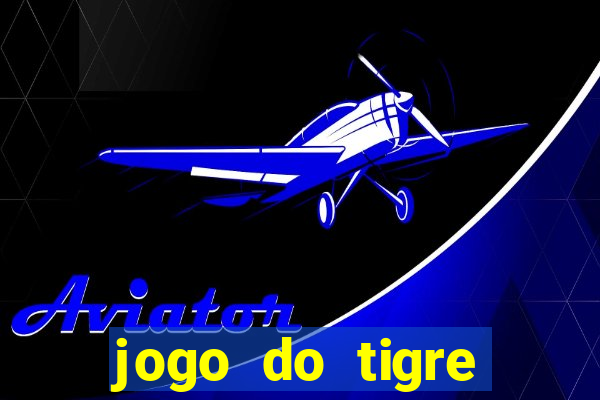 jogo do tigre plataforma chinesa