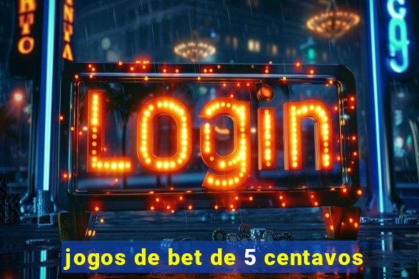 jogos de bet de 5 centavos