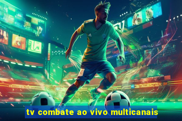 tv combate ao vivo multicanais