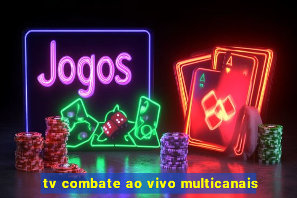 tv combate ao vivo multicanais