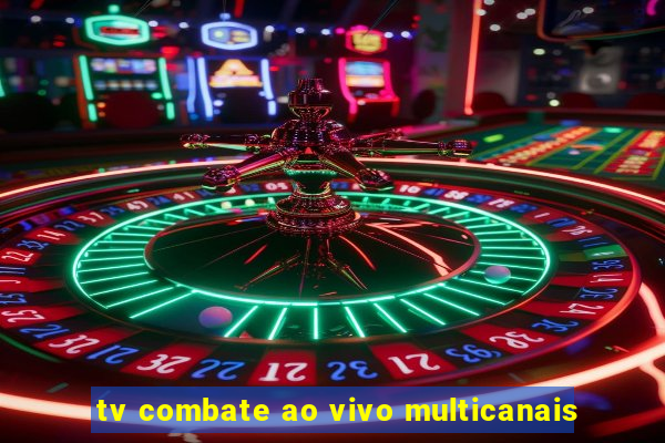 tv combate ao vivo multicanais