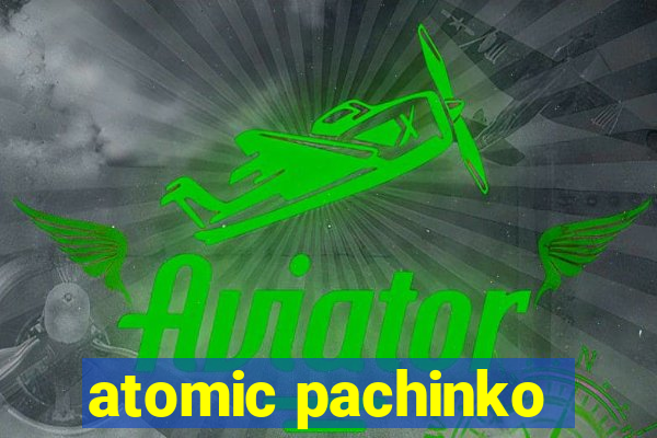 atomic pachinko