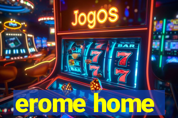 erome home