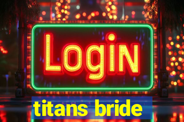 titans bride