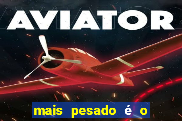 mais pesado é o céu filme completo