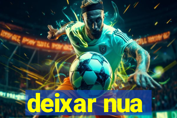 deixar nua