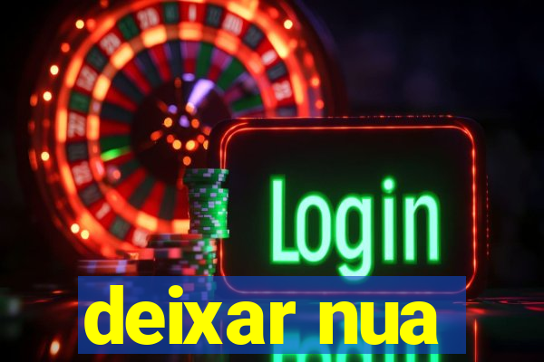 deixar nua